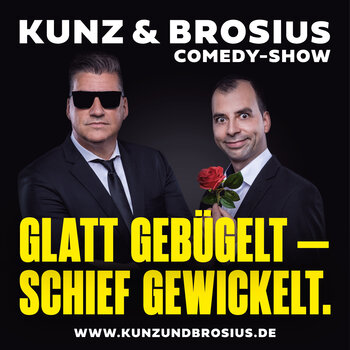 Kunz &amp; Brosius Comedy Show &quot;Glatt geb&uuml;gelt &ndash; schief gewickelt!&quot;  - Comedy